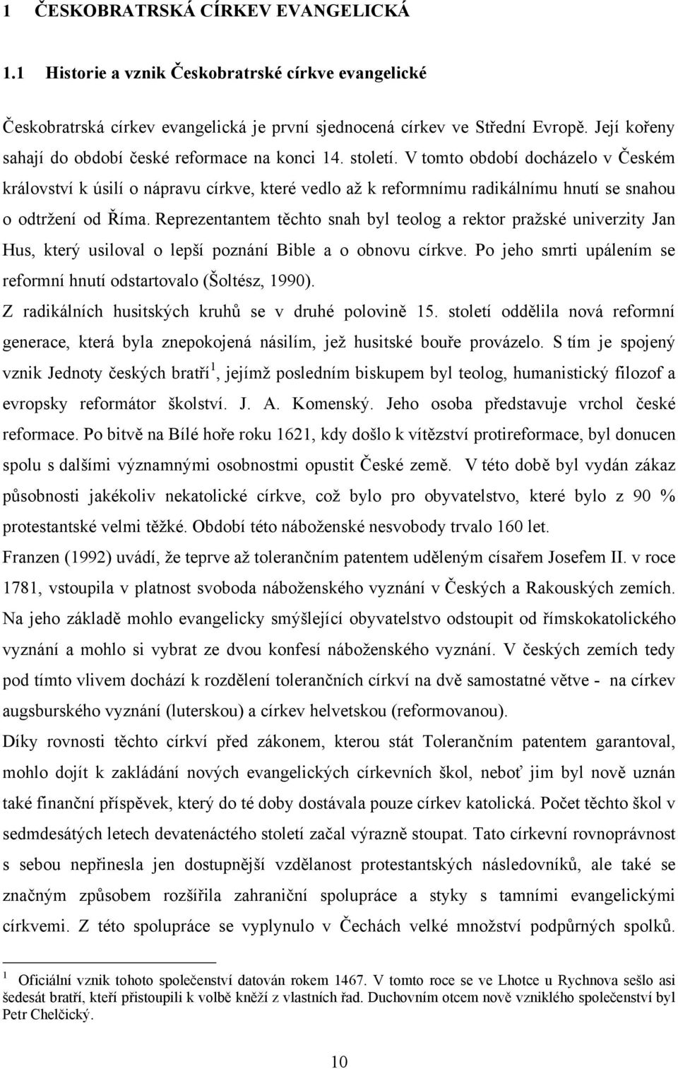 V tomto období docházelo v Českém království k úsilí o nápravu církve, které vedlo aţ k reformnímu radikálnímu hnutí se snahou o odtrţení od Říma.