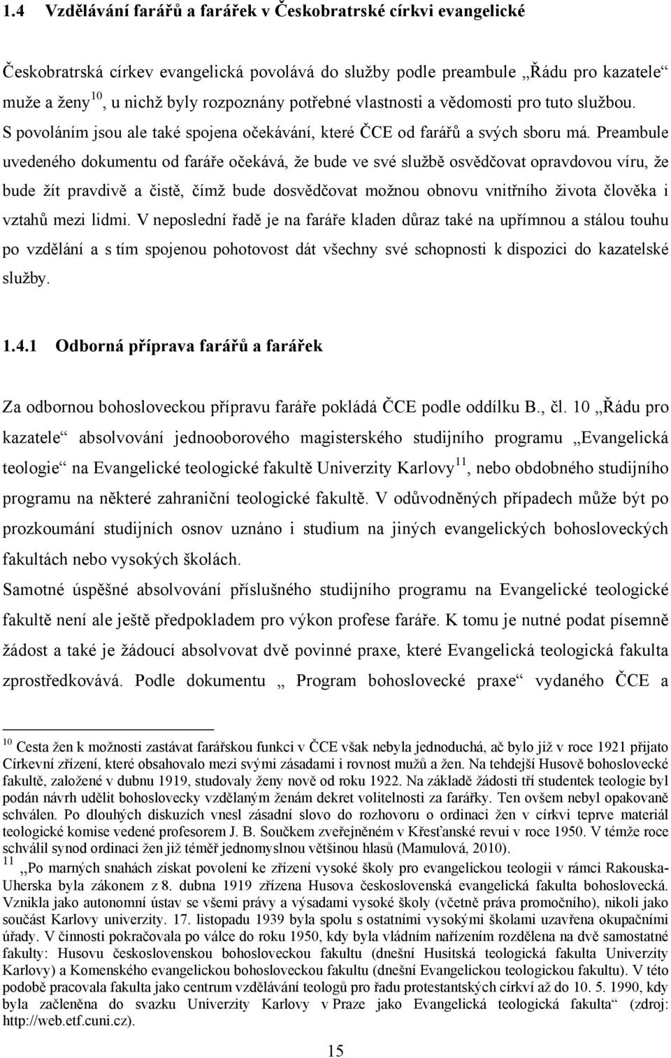 Preambule uvedeného dokumentu od faráře očekává, ţe bude ve své sluţbě osvědčovat opravdovou víru, ţe bude ţít pravdivě a čistě, čímţ bude dosvědčovat moţnou obnovu vnitřního ţivota člověka i vztahů