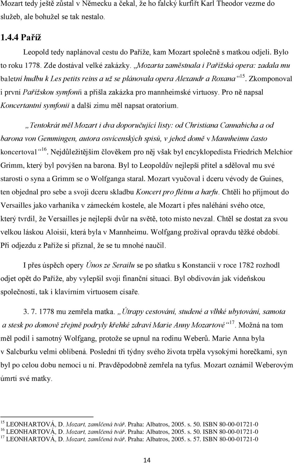 Mozarta zaměstnala i Pařížská opera: zadala mu baletní hudbu k Les petits reins a už se plánovala opera Alexandr a Roxana 15.