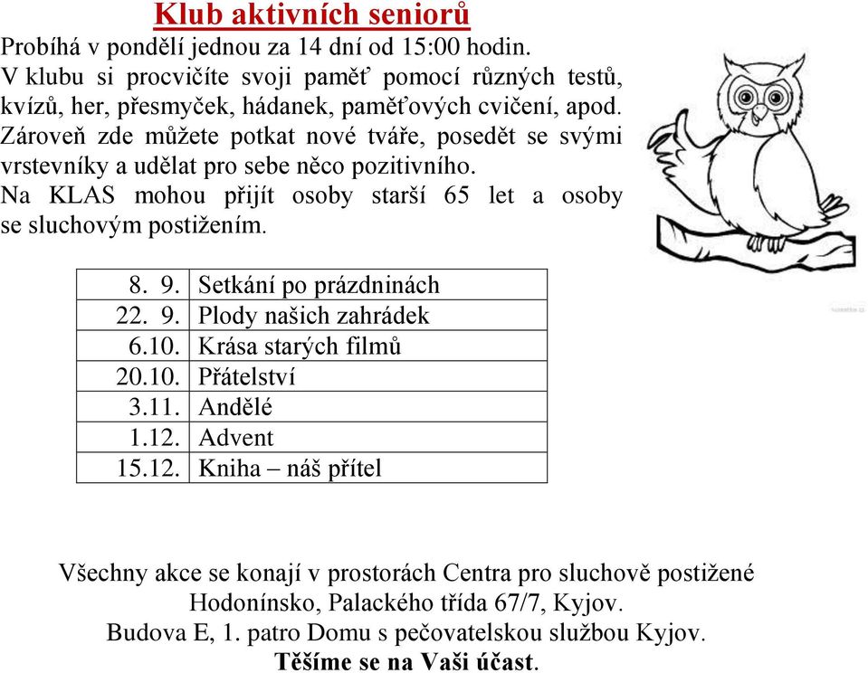 Zároveň zde můžete potkat nové tváře, posedět se svými vrstevníky a udělat pro sebe něco pozitivního. Na KLAS mohou přijít osoby starší 65 let a osoby se sluchovým postižením.