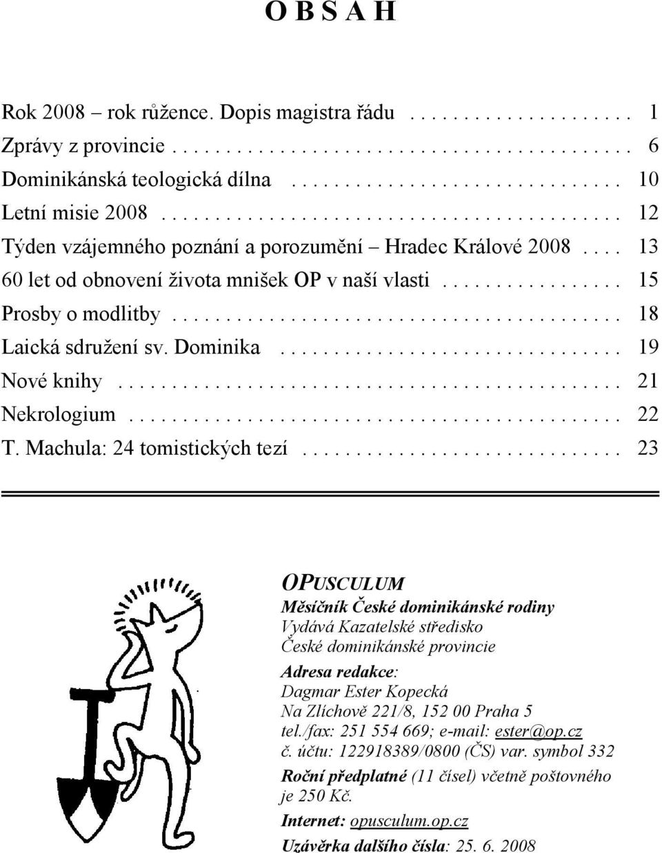 ......................................... 18 Laická sdružení sv. Dominika................................ 19 Nové knihy............................................... 21 Nekrologium.............................................. 22 T.