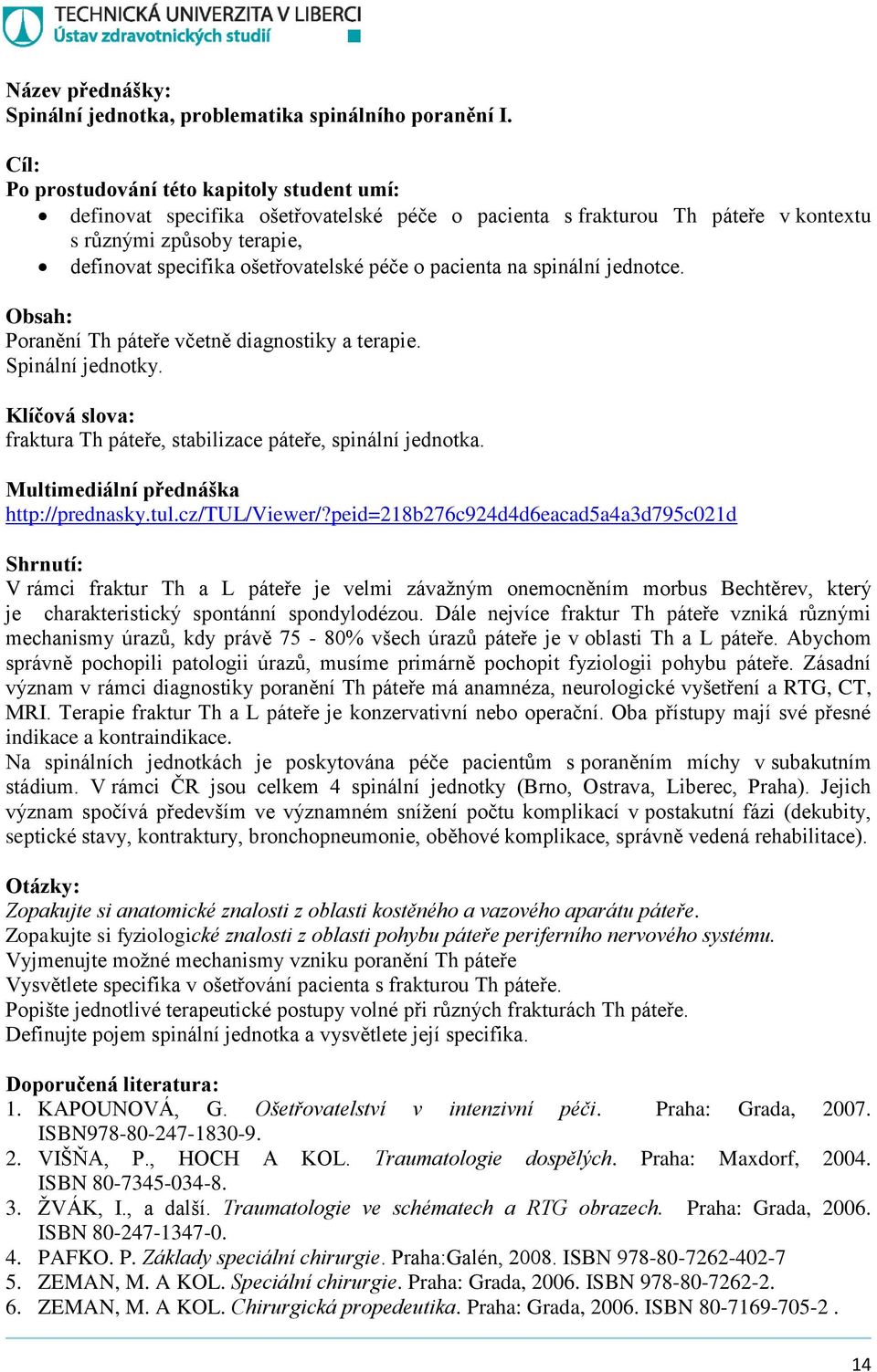 Poranění Th páteře včetně diagnostiky a terapie. Spinální jednotky. fraktura Th páteře, stabilizace páteře, spinální jednotka. http://prednasky.tul.cz/tul/viewer/?