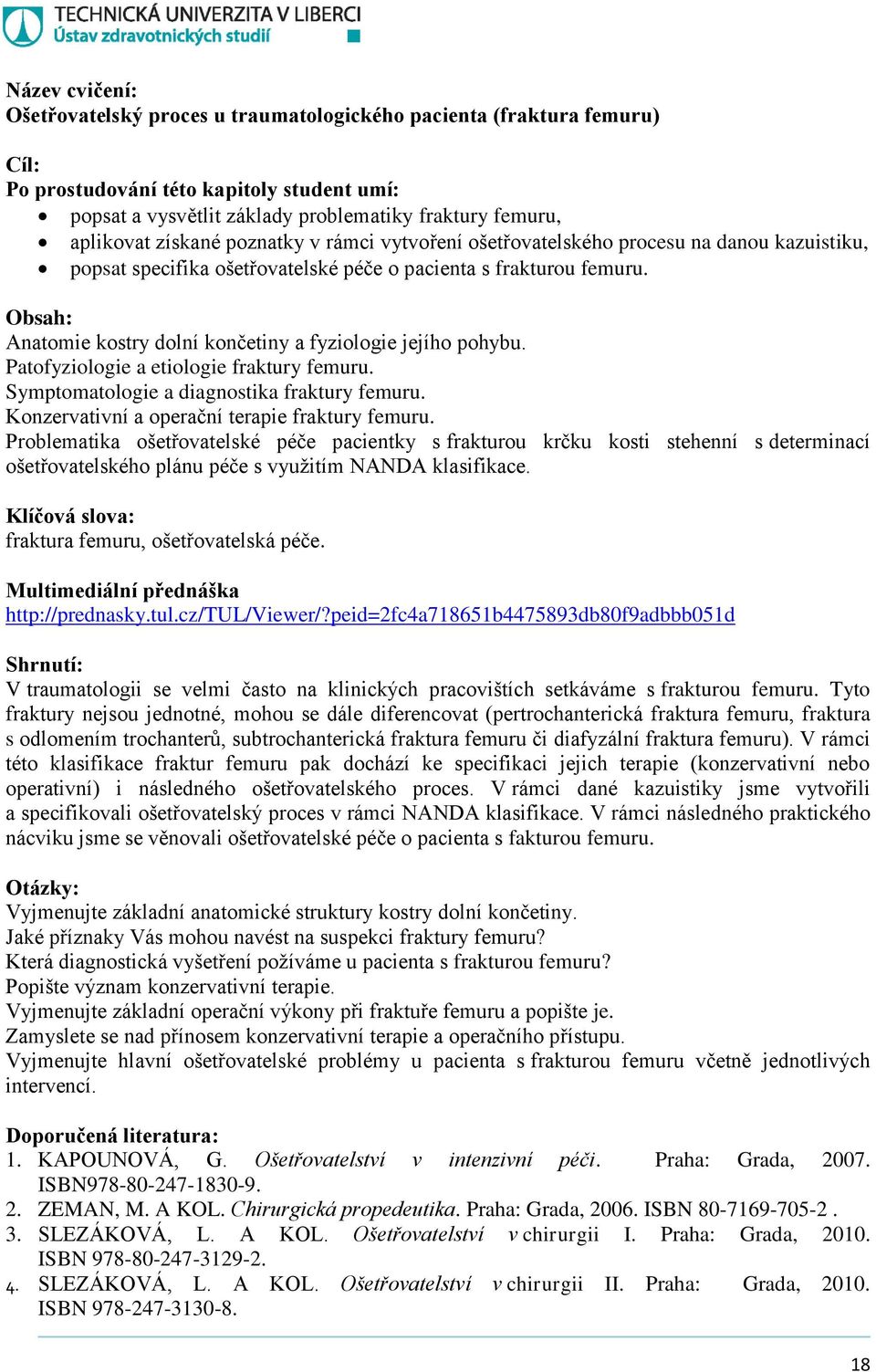 Patofyziologie a etiologie fraktury femuru. Symptomatologie a diagnostika fraktury femuru. Konzervativní a operační terapie fraktury femuru.