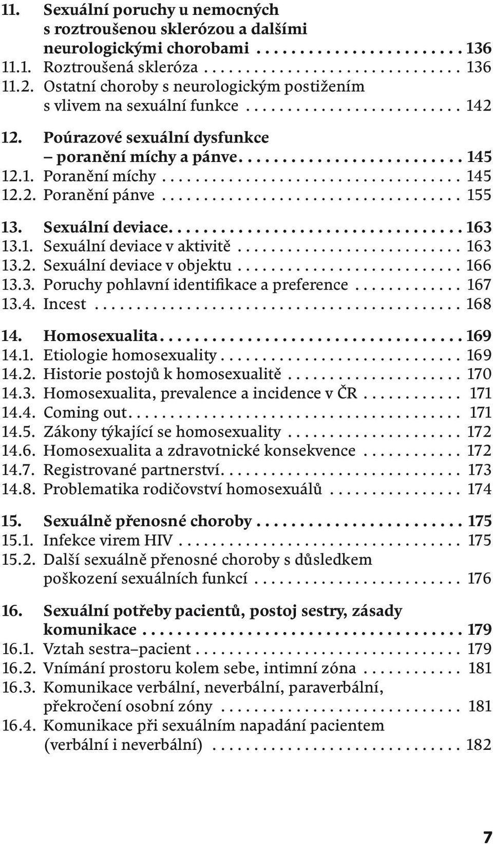 Registrované 142 partn 14.8. Problematika rodič 12. Poúrazové sexuální dysfunkce poranění míchy a pánve...145 15. Sexuálně přenosn 12.1. Poranění míchy... 15.1. Infekce 145virem HIV 12.2. Poranění pánve.