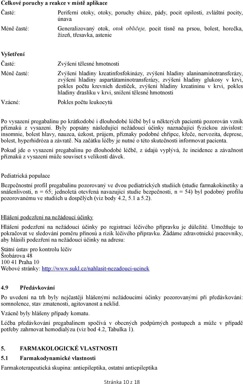 hladiny glukosy v krvi, pokles počtu krevních destiček, zvýšení hladiny kreatininu v krvi, pokles hladiny draslíku v krvi, snížení tělesné hmotnosti Pokles počtu leukocytů Po vysazení pregabalinu po