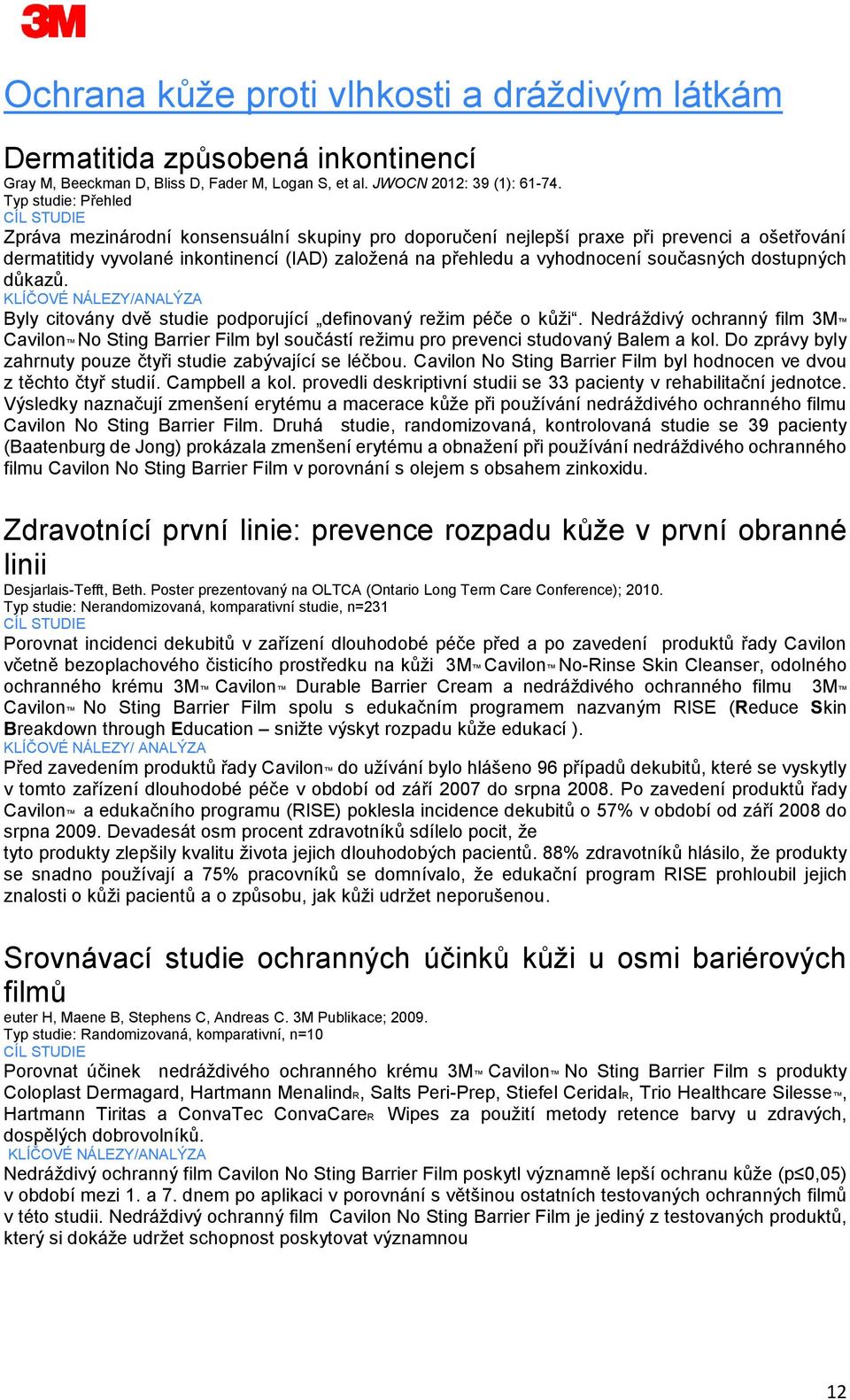 současných dostupných důkazů. Byly citovány dvě studie podporující definovaný režim péče o kůži.