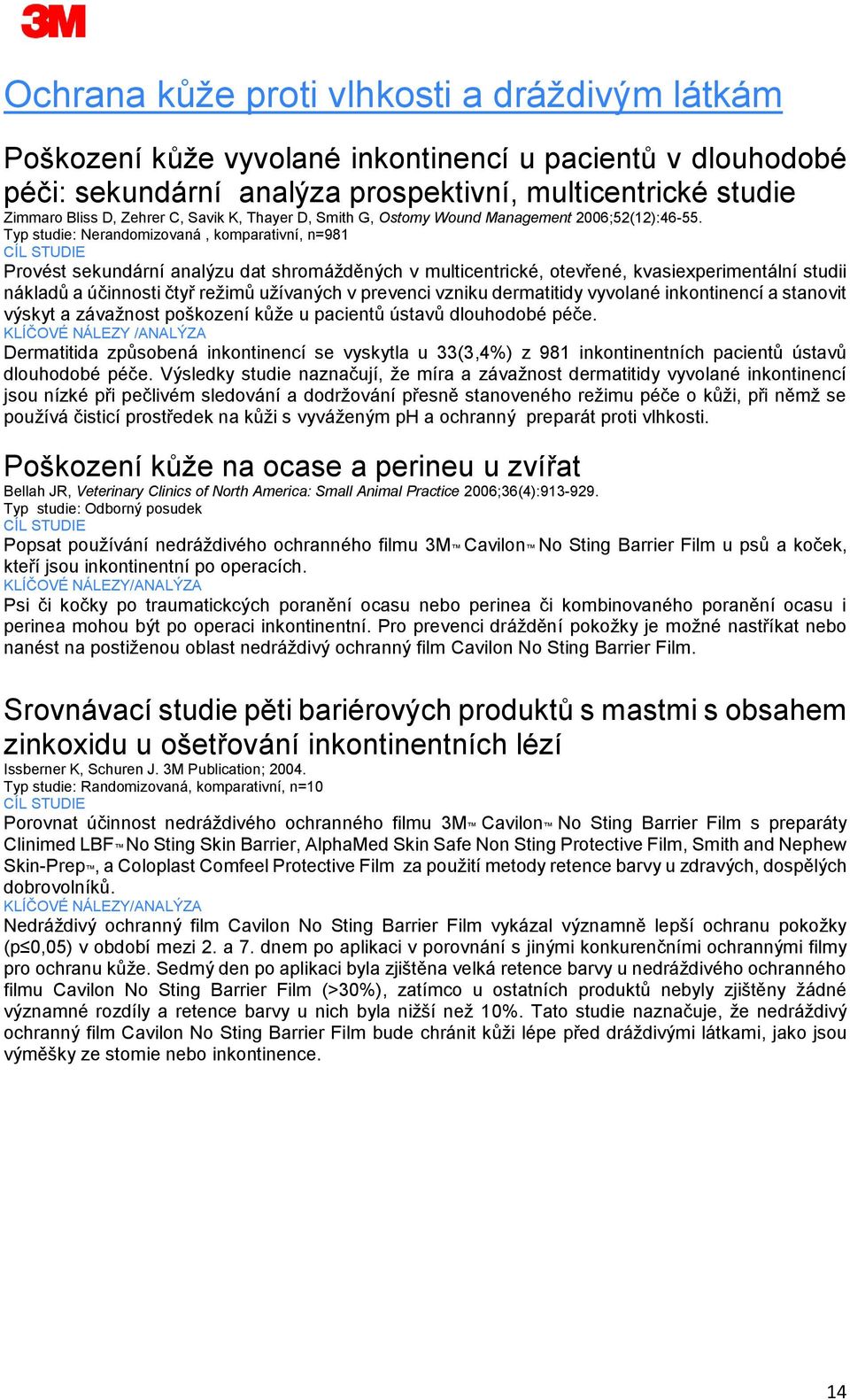 Typ studie: Nerandomizovaná, komparativní, n=981 Provést sekundární analýzu dat shromážděných v multicentrické, otevřené, kvasiexperimentální studii nákladů a účinnosti čtyř režimů užívaných v