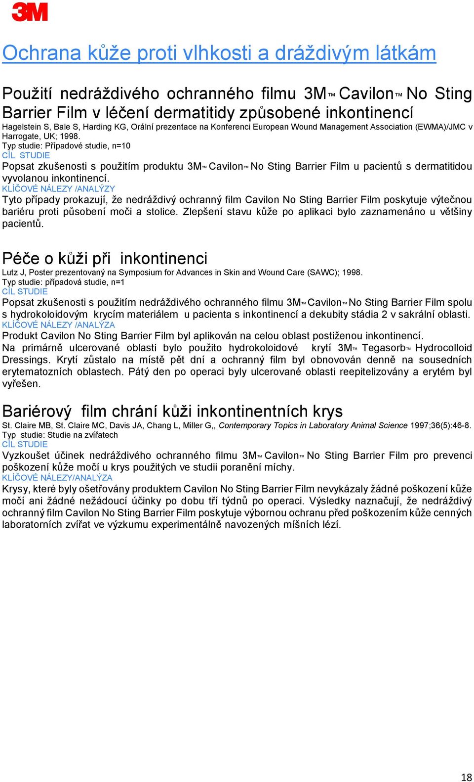 Typ studie: Případové studie, n=10 Popsat zkušenosti s použitím produktu 3M Cavilon No Sting Barrier Film u pacientů s dermatitidou vyvolanou inkontinencí.