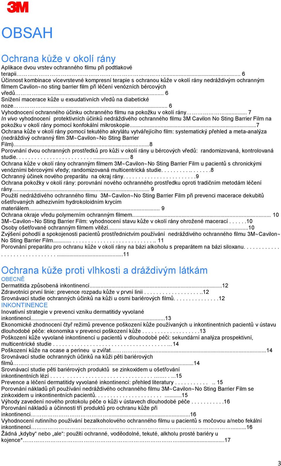 .. 6 Snížení macerace kůže u exsudativních vředů na diabetické noze... 6 Vyhodnocení ochranného účinku ochranného filmu na pokožku v okolí rány.