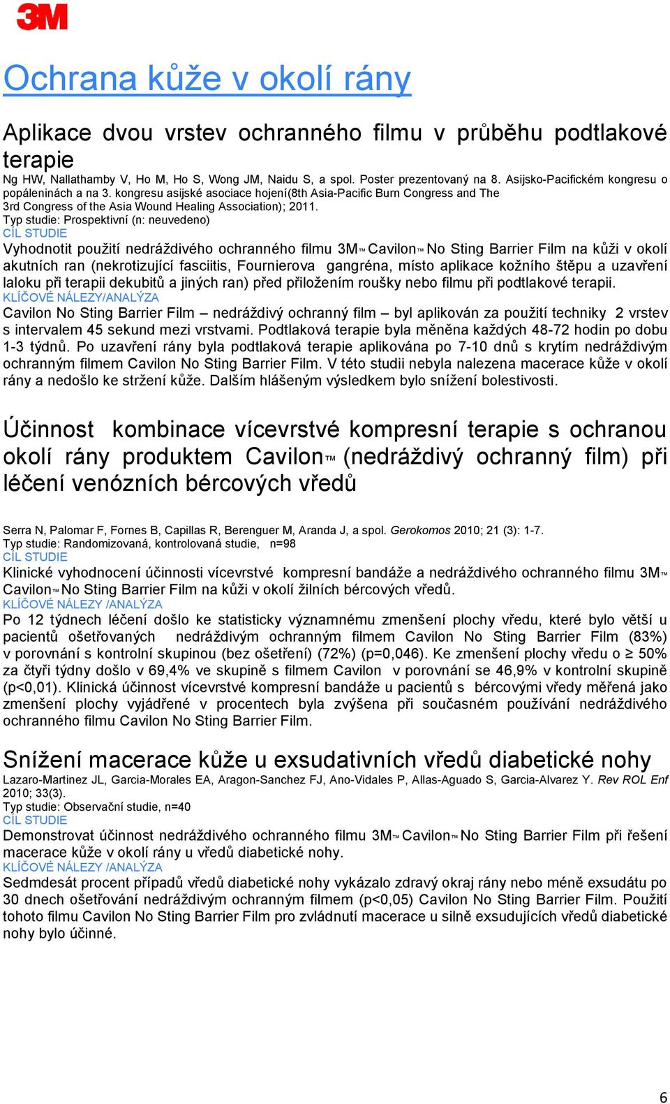 Typ studie: Prospektivní (n: neuvedeno) Vyhodnotit použití nedráždivého ochranného filmu 3M Cavilon No Sting Barrier Film na kůži v okolí akutních ran (nekrotizující fasciitis, Fournierova gangréna,