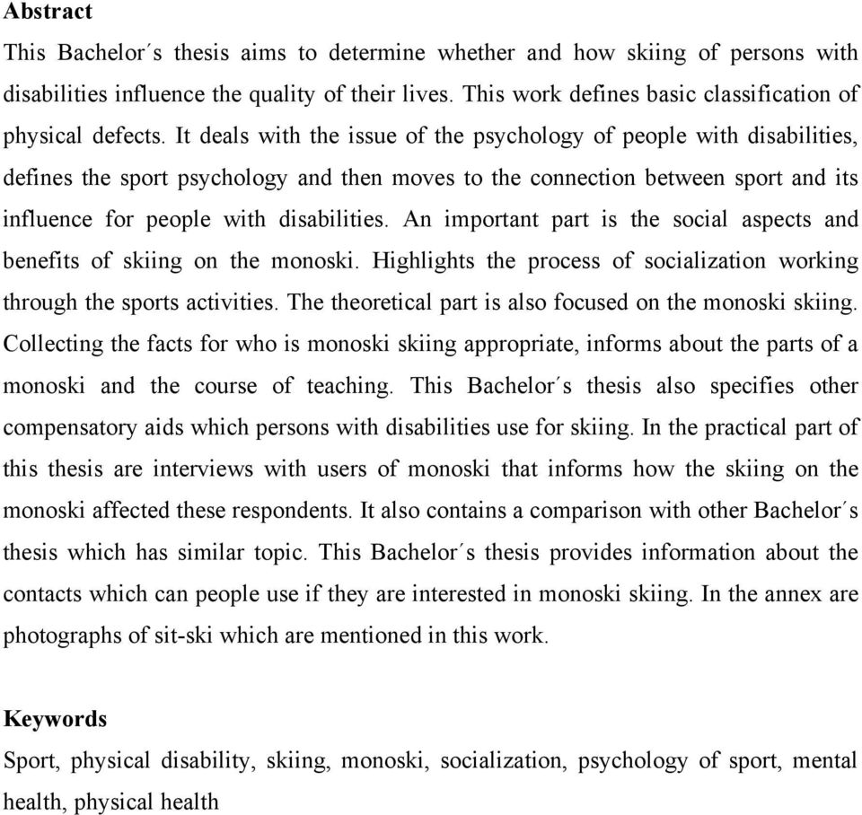 An important part is the social aspects and benefits of skiing on the monoski. Highlights the process of socialization working through the sports activities.