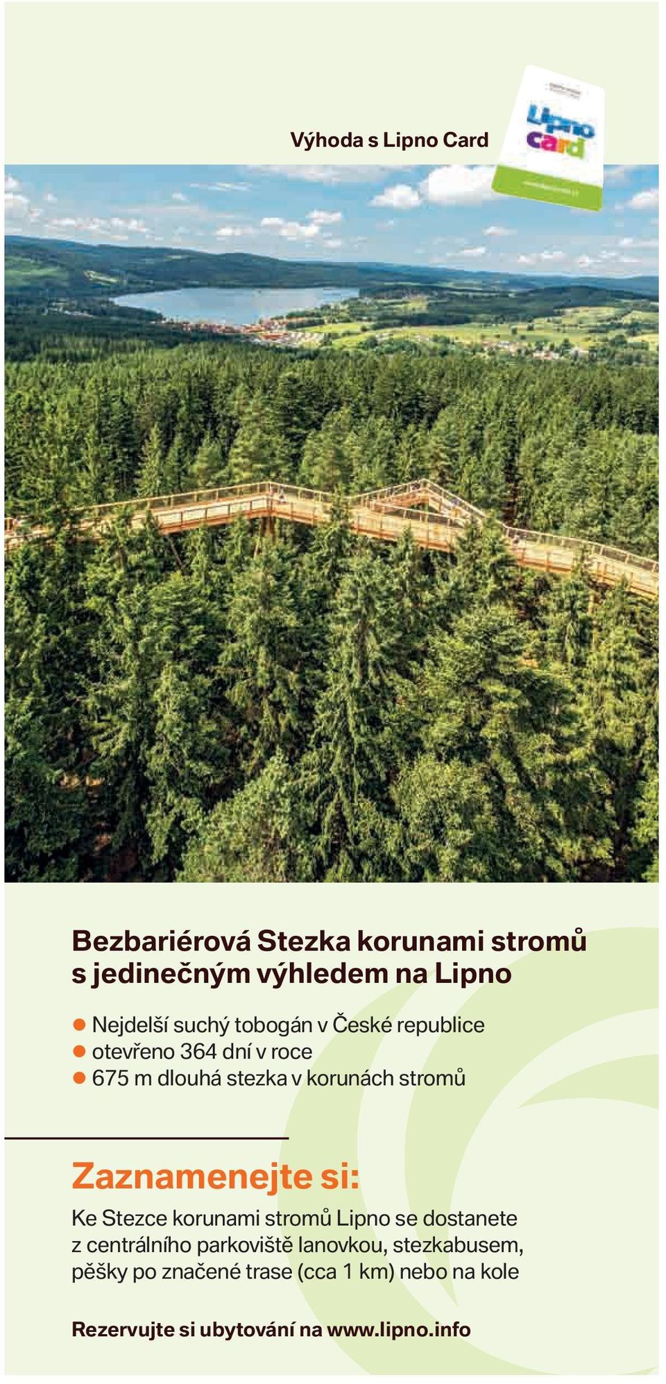 Zaznamenejte si: Ke Stezce korunami stromů Lipno se dostanete z centrálního parkoviště lanovkou,