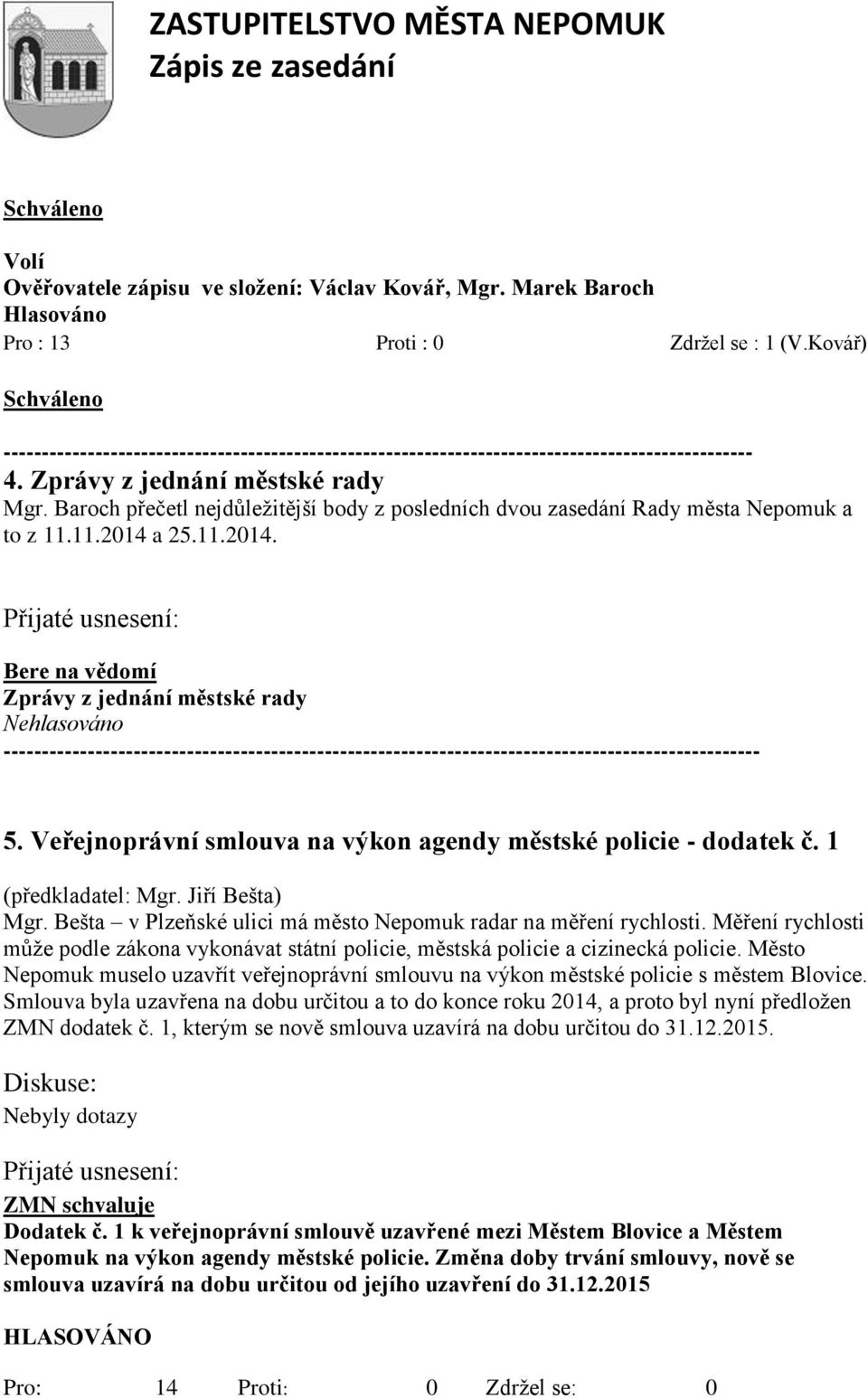 Veřejnoprávní smlouva na výkon agendy městské policie - dodatek č. 1 (předkladatel: Mgr. Jiří Bešta) Mgr. Bešta v Plzeňské ulici má město Nepomuk radar na měření rychlosti.