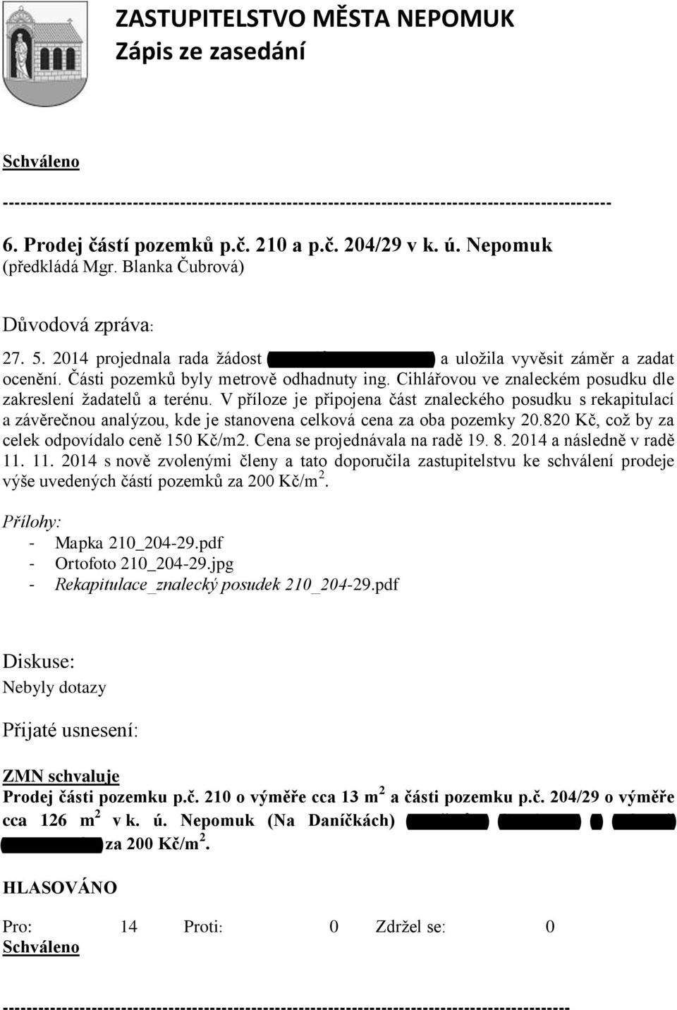 V příloze je připojena část znaleckého posudku s rekapitulací a závěrečnou analýzou, kde je stanovena celková cena za oba pozemky 20.820 Kč, což by za celek odpovídalo ceně 150 Kč/m2.