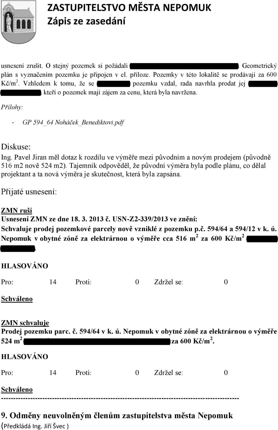 pdf Ing. Pavel Jiran měl dotaz k rozdílu ve výměře mezi původním a novým prodejem (původně 516 m2 nově 524 m2).