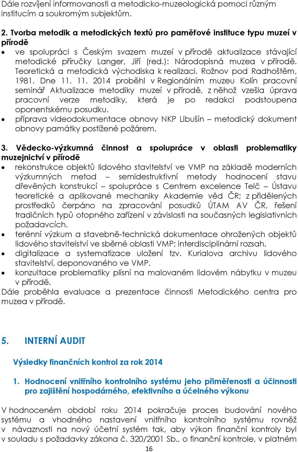 ): Národopisná muzea v přírodě. Teoretická a metodická východiska k realizaci. Rožnov pod Radhoštěm, 1981. Dne 11.