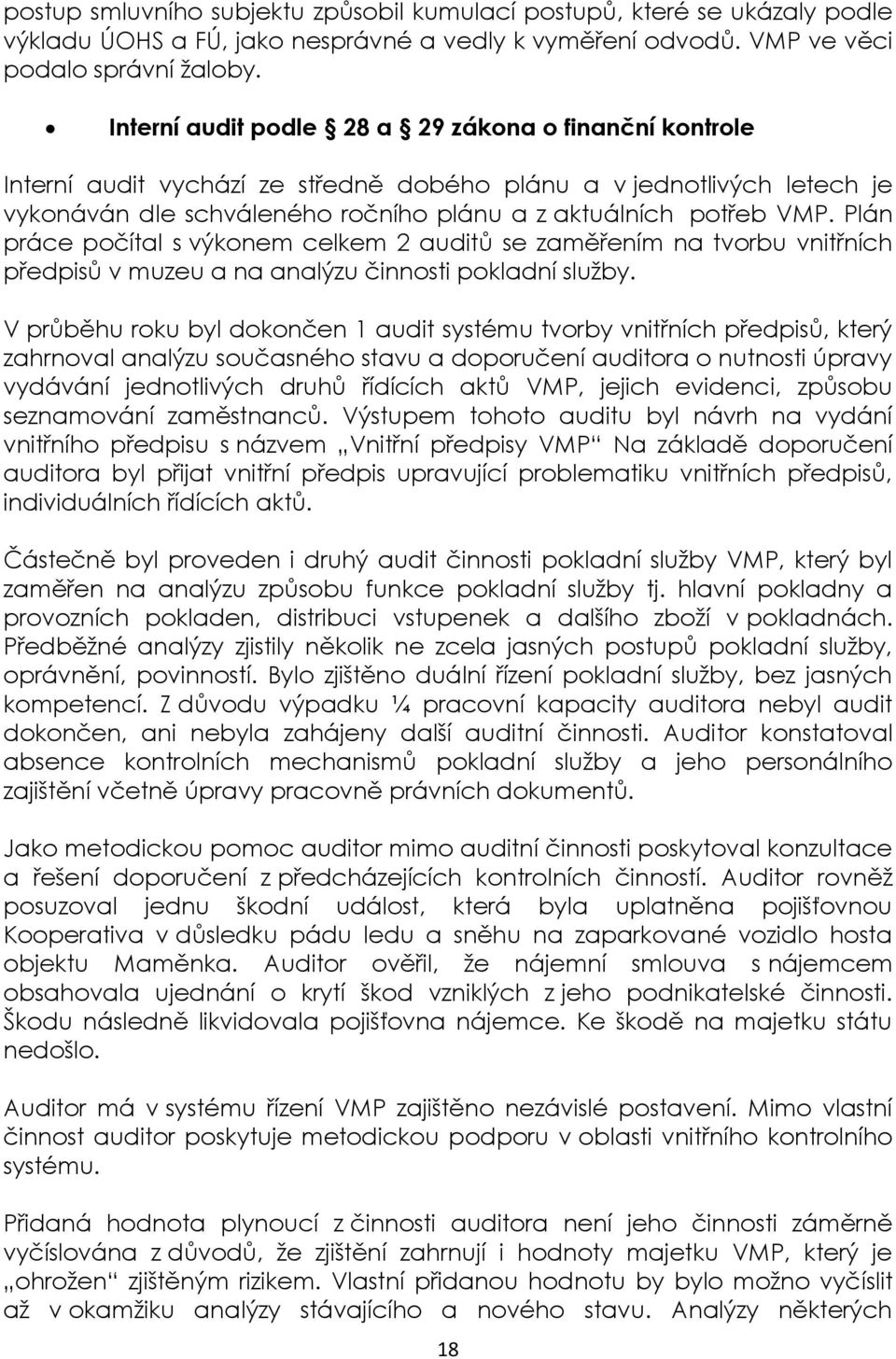 Plán práce počítal s výkonem celkem 2 auditů se zaměřením na tvorbu vnitřních předpisů v muzeu a na analýzu činnosti pokladní služby.