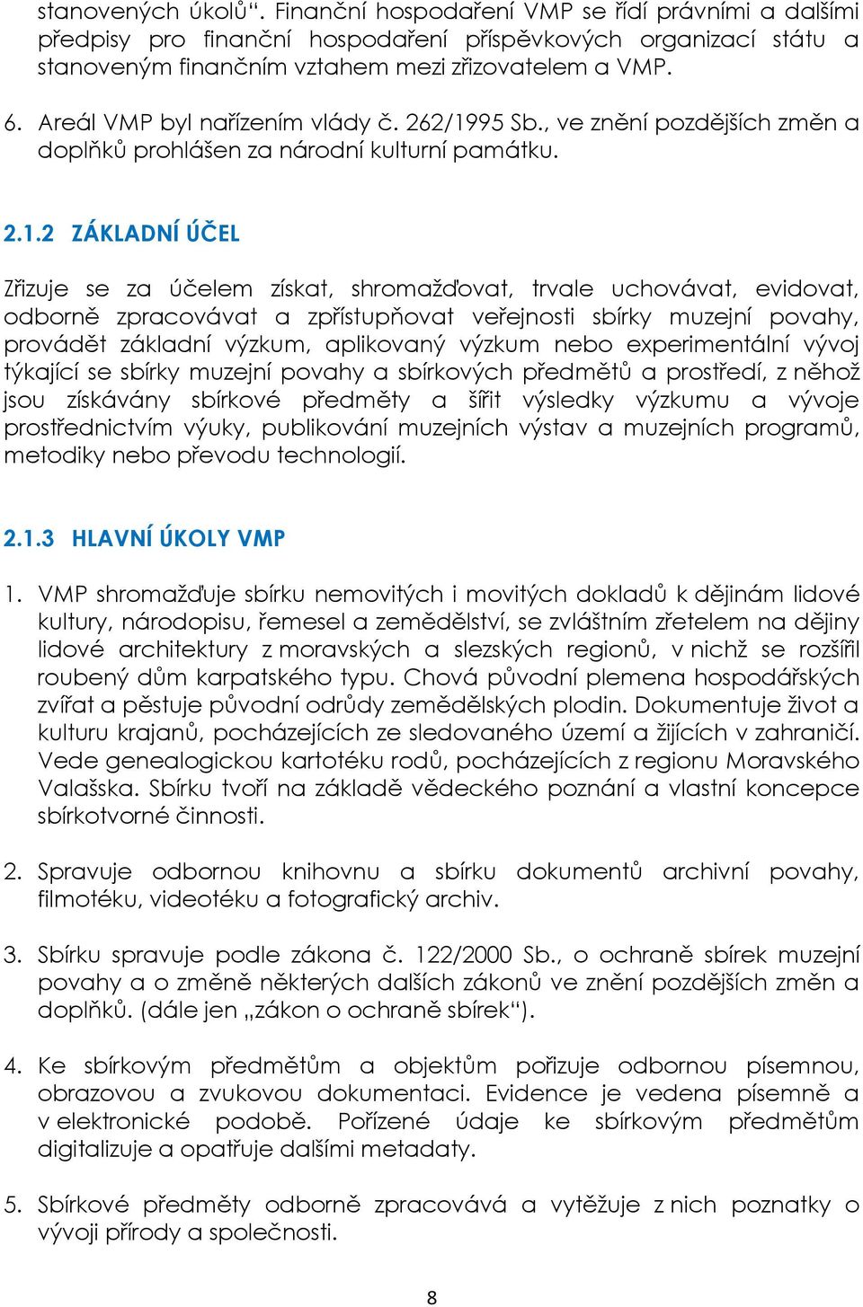 95 Sb., ve znění pozdějších změn a doplňků prohlášen za národní kulturní památku. 2.1.