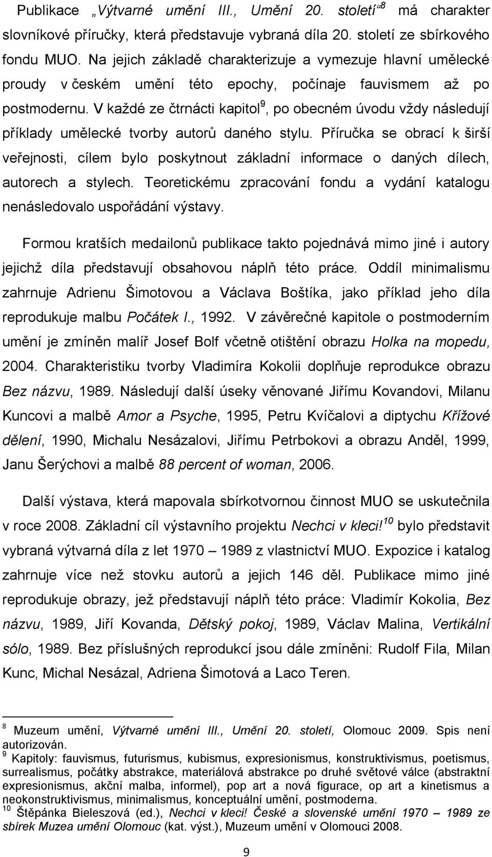 V kaţdé ze čtrnácti kapitol 9, po obecném úvodu vţdy následují příklady umělecké tvorby autorů daného stylu.