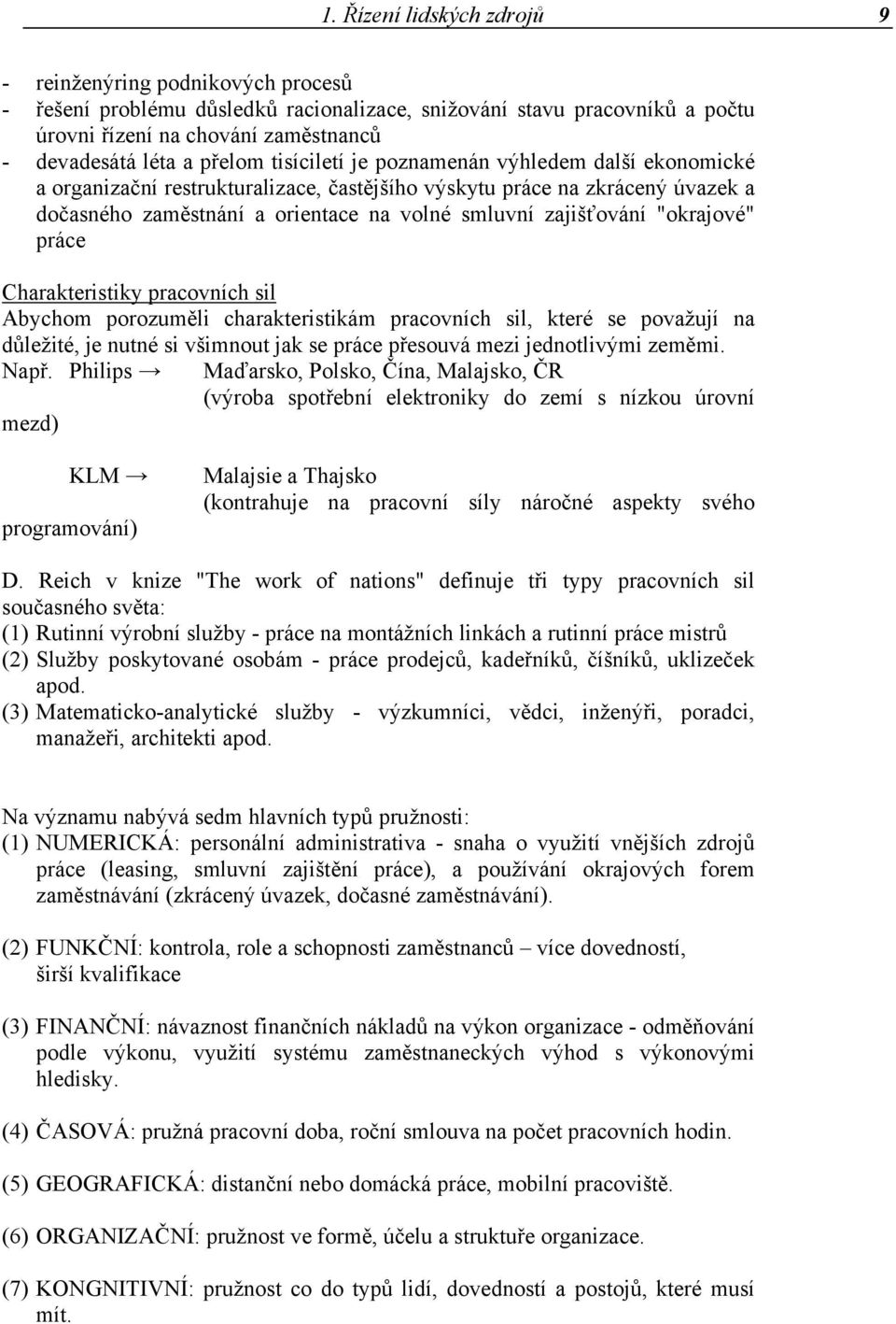 "okrajové" práce Charakteristiky pracovních sil Abychom porozuměli charakteristikám pracovních sil, které se považují na důležité, je nutné si všimnout jak se práce přesouvá mezi jednotlivými zeměmi.