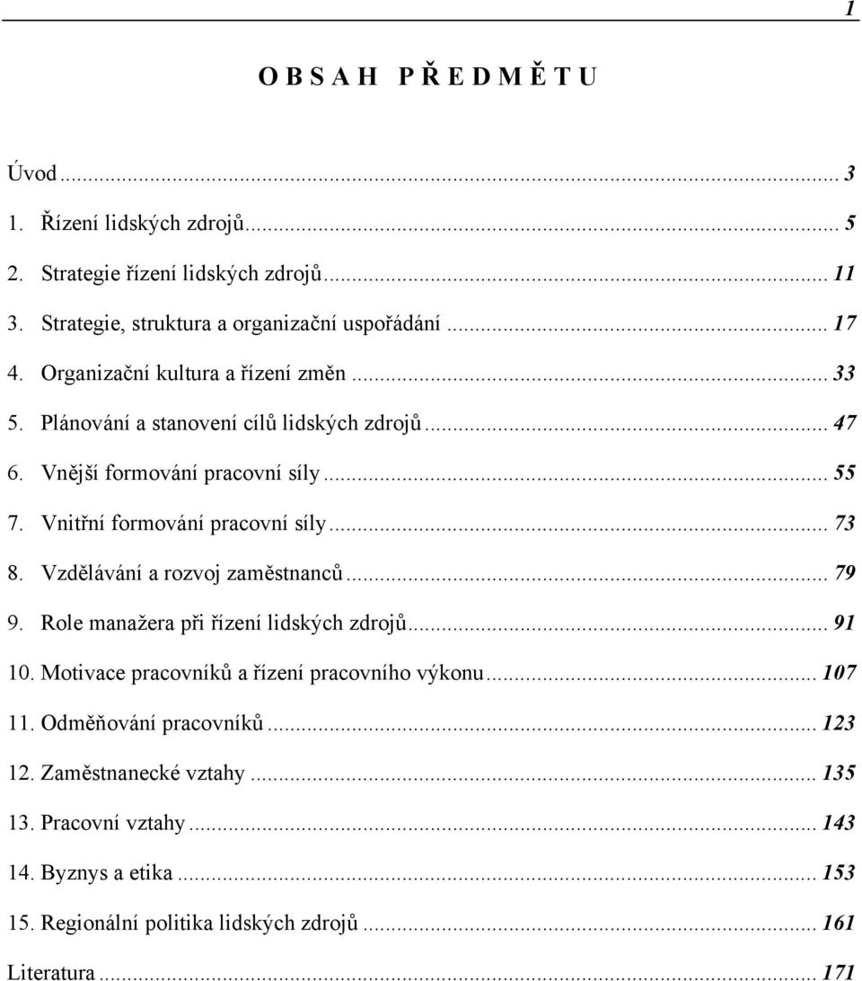Vnitřní formování pracovní síly... 73 8. Vzdělávání a rozvoj zaměstnanců... 79 9. Role manažera při řízení lidských zdrojů... 91 10.
