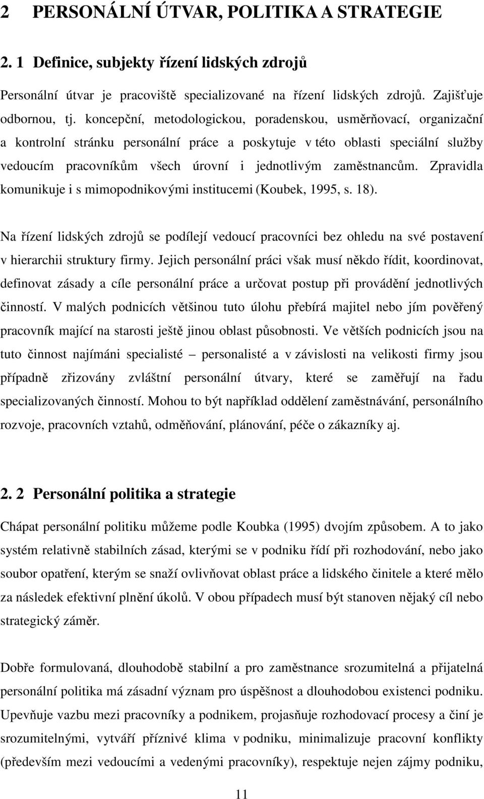 zaměstnancům. Zpravidla komunikuje i s mimopodnikovými institucemi (Koubek, 1995, s. 18).