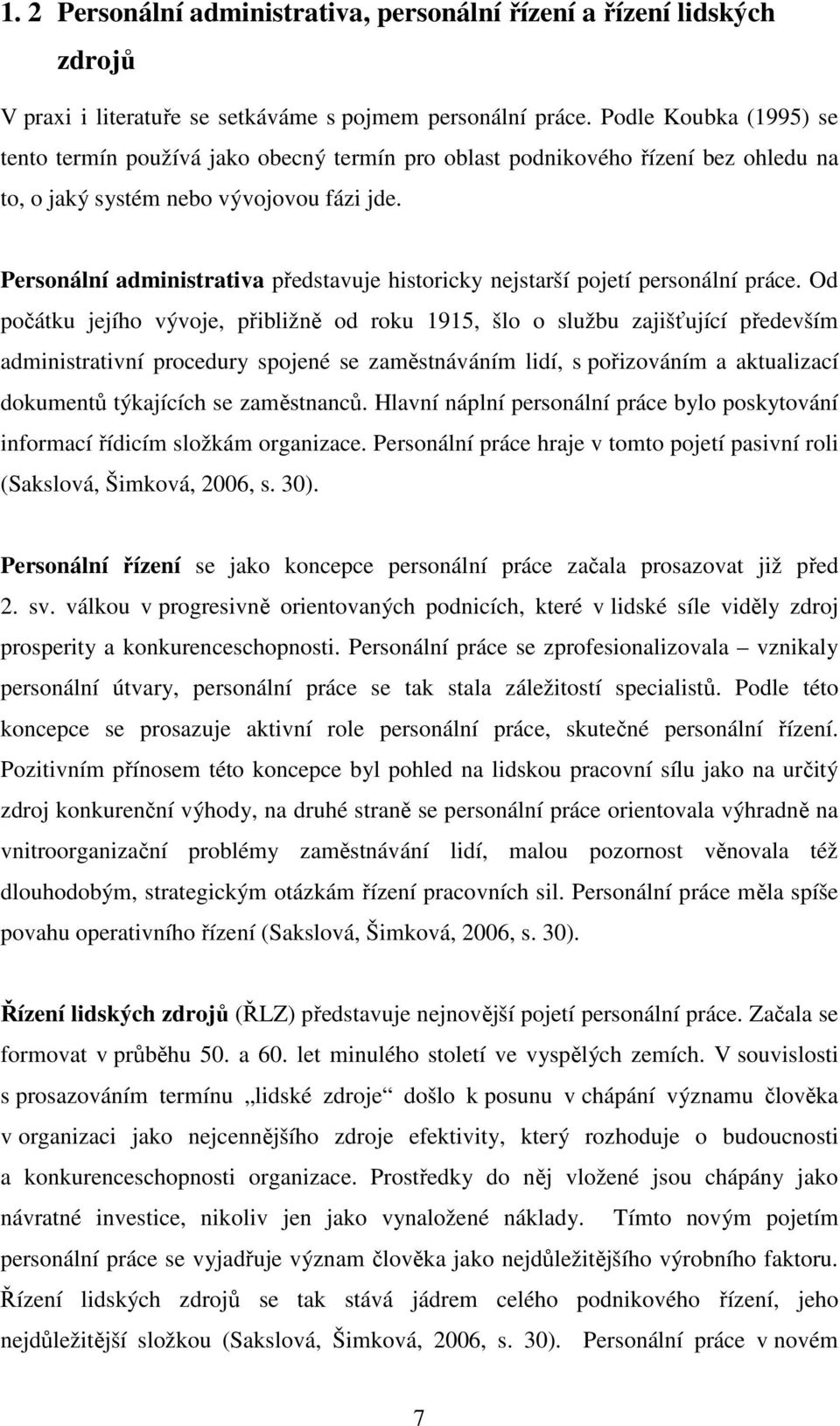 Personální administrativa představuje historicky nejstarší pojetí personální práce.