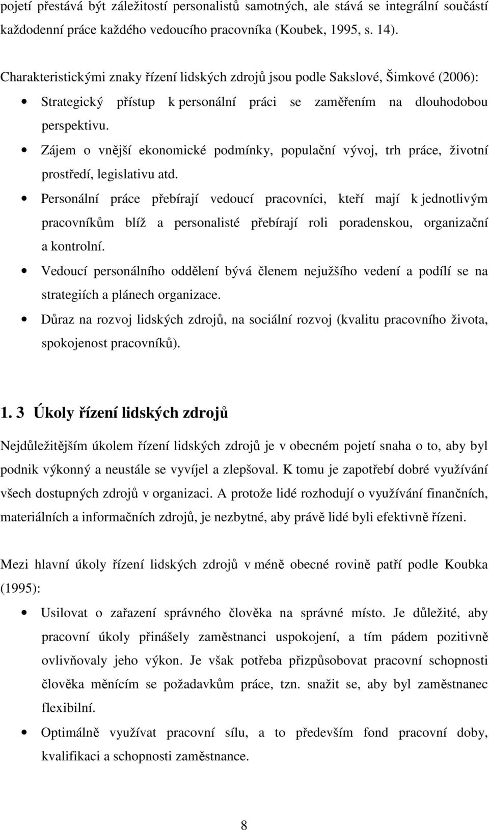 Zájem o vnější ekonomické podmínky, populační vývoj, trh práce, životní prostředí, legislativu atd.