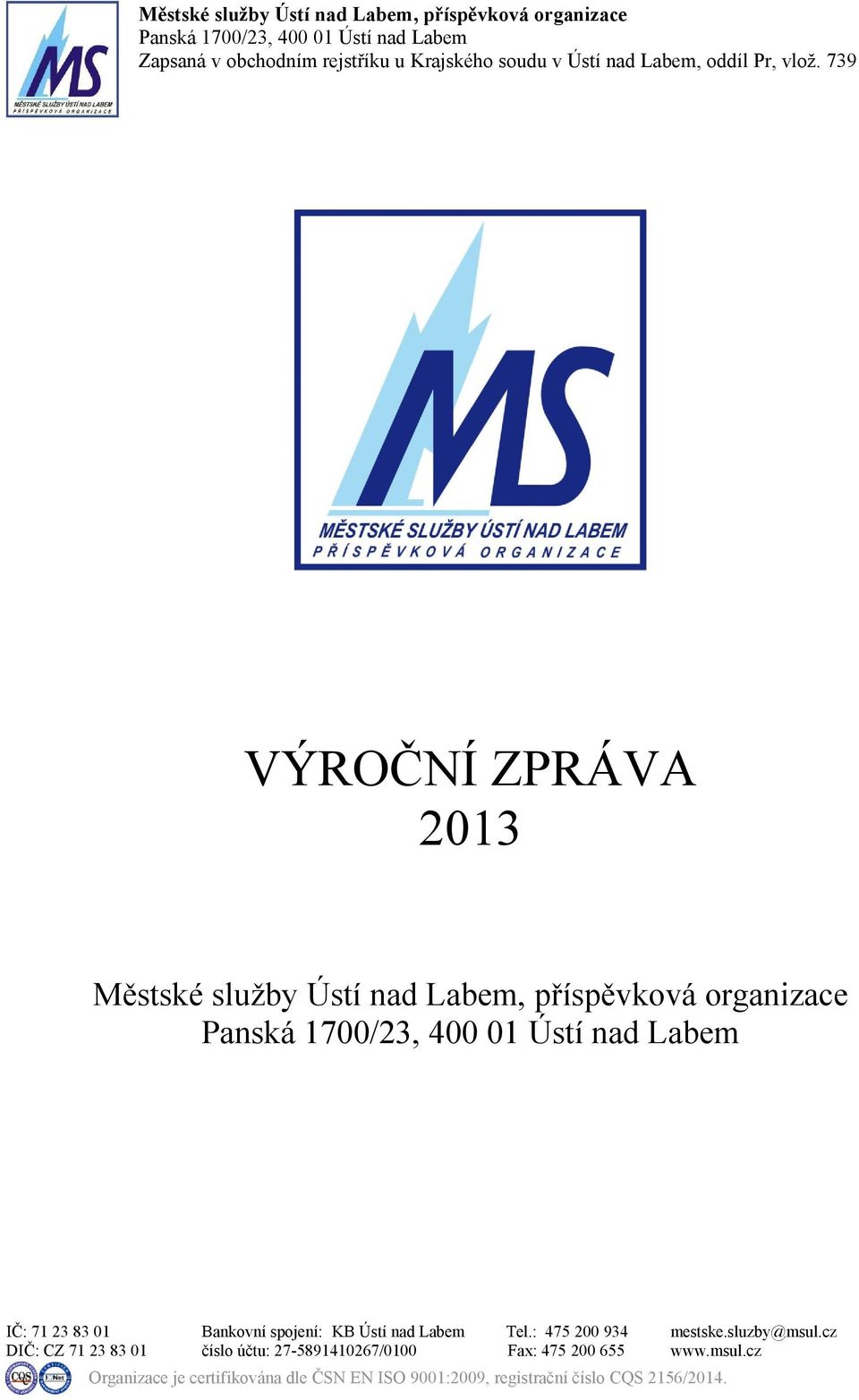 739 VÝROČNÍ ZPRÁVA 2013 Městské služby Ústí nad Labem, příspěvková organizace Panská 1700/23, 400 01 Ústí nad Labem IČ: 71 23 83 01