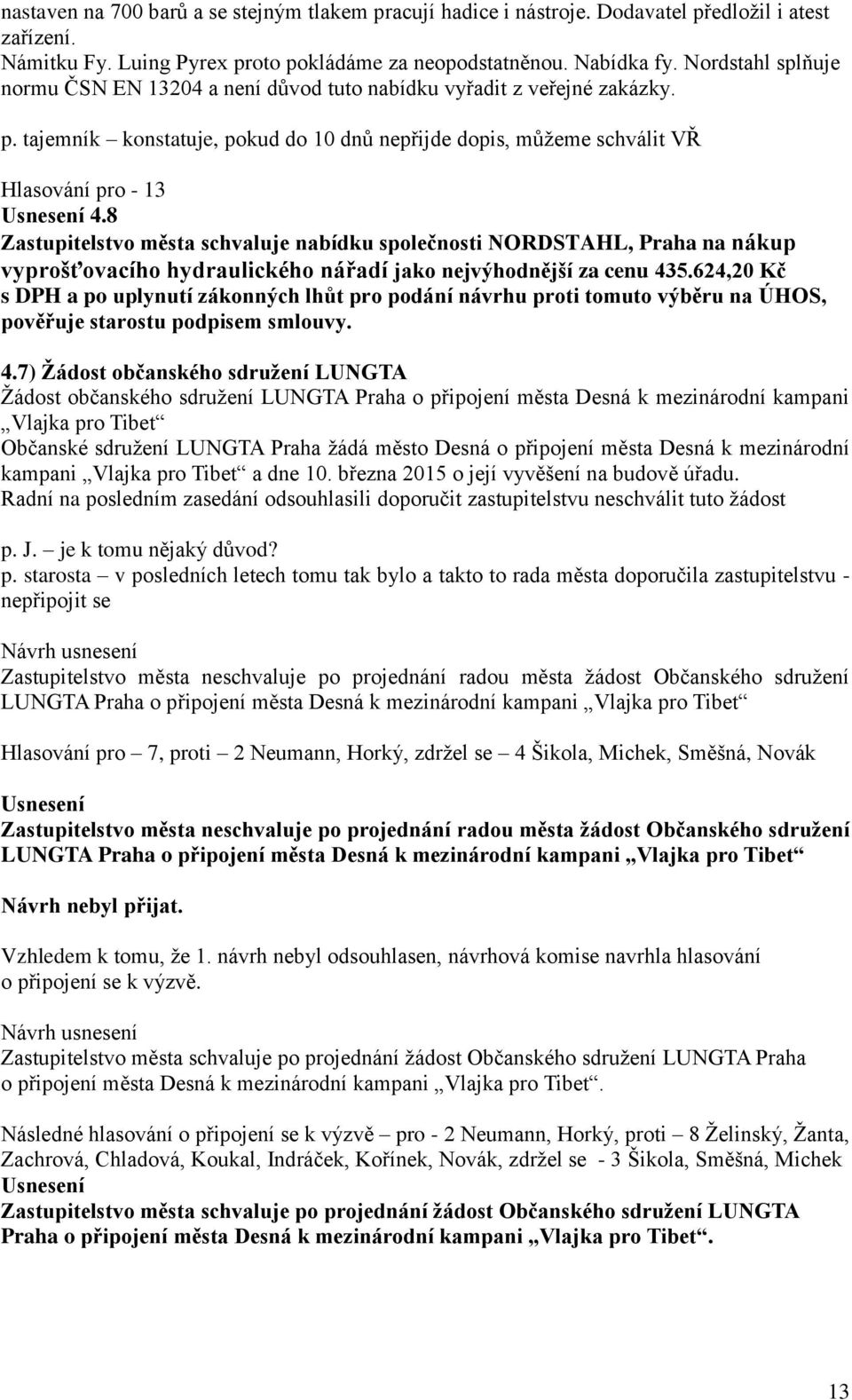 8 Zastupitelstvo města schvaluje nabídku společnosti NORDSTAHL, Praha na nákup vyprošťovacího hydraulického nářadí jako nejvýhodnější za cenu 435.