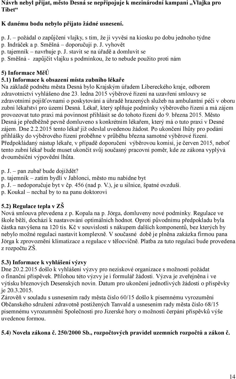 Směšná - zapůjčit vlajku s podmínkou, že to nebude použito proti nám 5) Informace MěÚ 5.