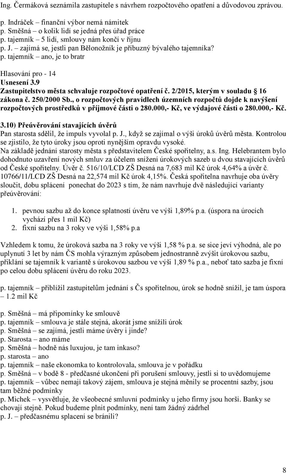 9 Zastupitelstvo města schvaluje rozpočtové opatření č. 2/2015, kterým v souladu 16 zákona č. 250/2000 Sb.