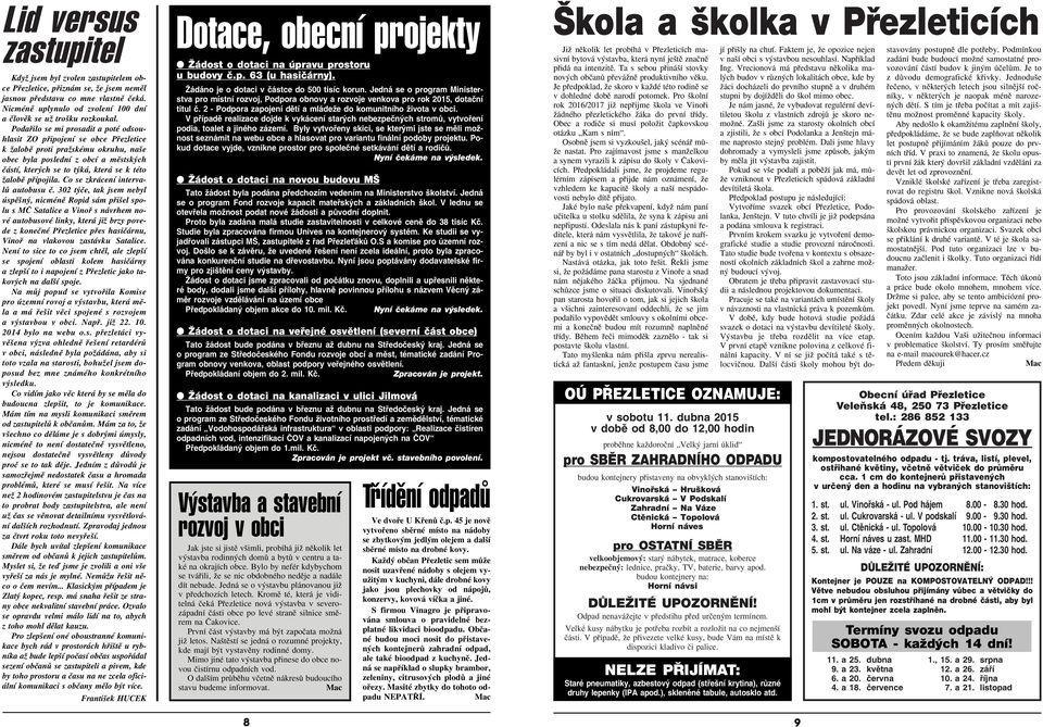 Podafiilo se mi prosadit a poté odsouhlasit ZO pfiipojení se obce Pfiezletice k Ïalobû proti praïskému okruhu, na e obec byla poslední z obcí a mûstsk ch ãástí, kter ch se to t ká, která se k této