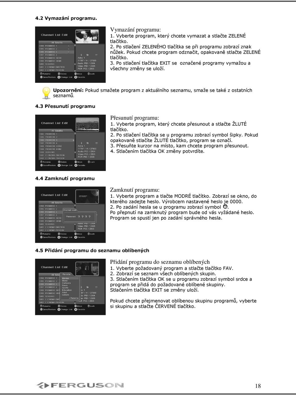 Upozornění: Pokud smažete program z aktuálního seznamu, smaže se také z ostatních seznamů. 4.3 Přesunutí programu Přesunutí programu: 1.