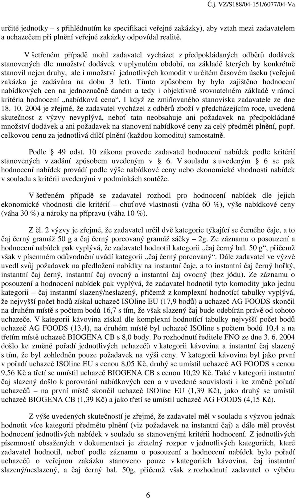 jednotlivých komodit v určitém časovém úseku (veřejná zakázka je zadávána na dobu 3 let).