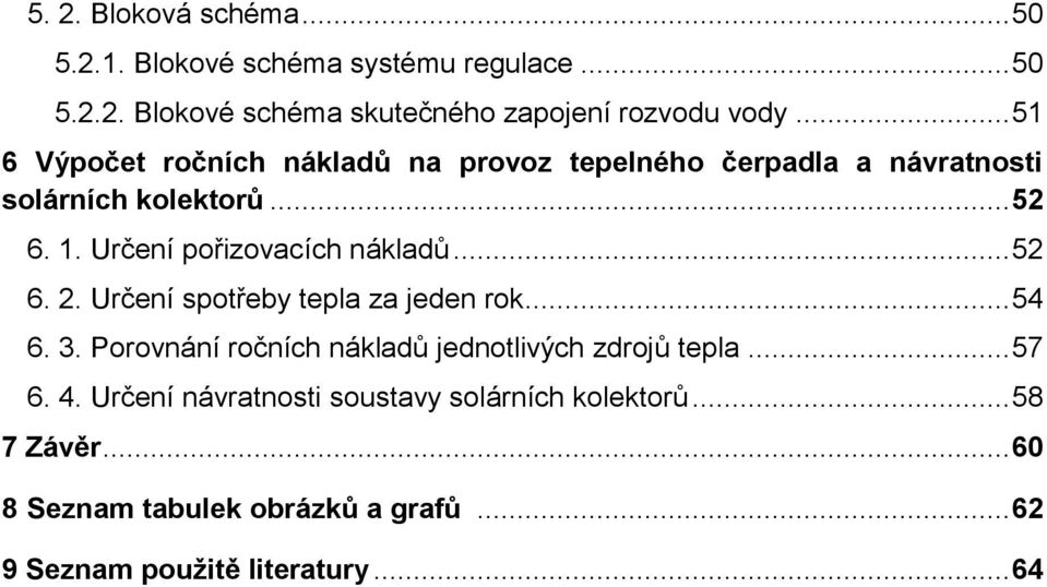 Určení pořizovacích nákladů... 52 6. 2. Určení spotřeby tepla za jeden rok... 54 6. 3.