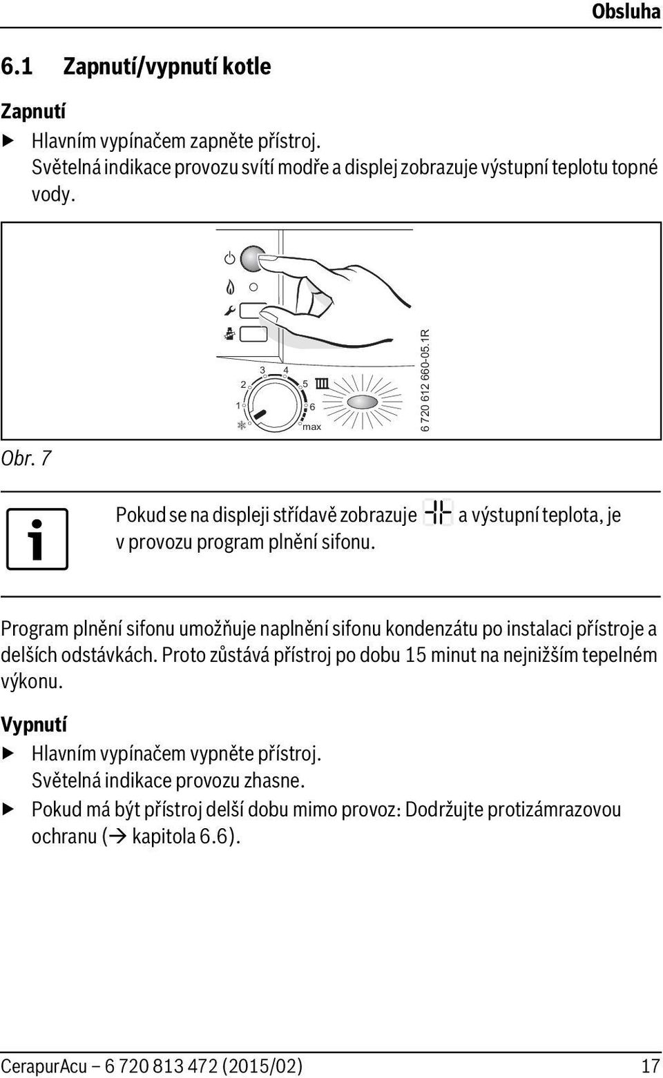 7 Pokud se na displeji střídavě zobrazuje v provozu program plnění sifonu.