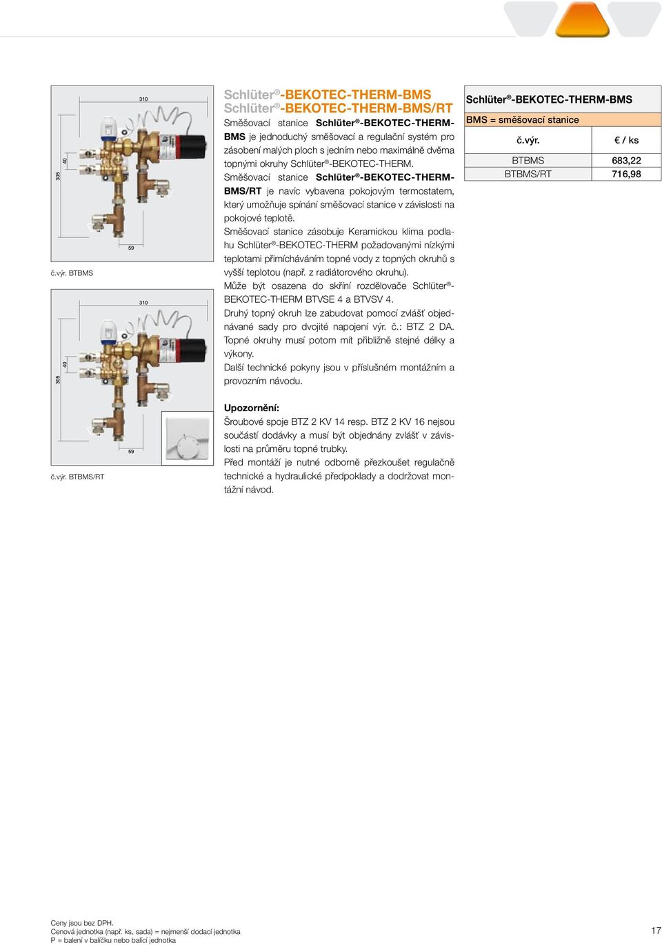 Směšovací stanice Schlüter -BEKOTEC-THERM- BMS/RT je navíc vybavena pokojovým termostatem, který umožňuje spínání směšovací stanice v závislosti na pokojové teplotě.