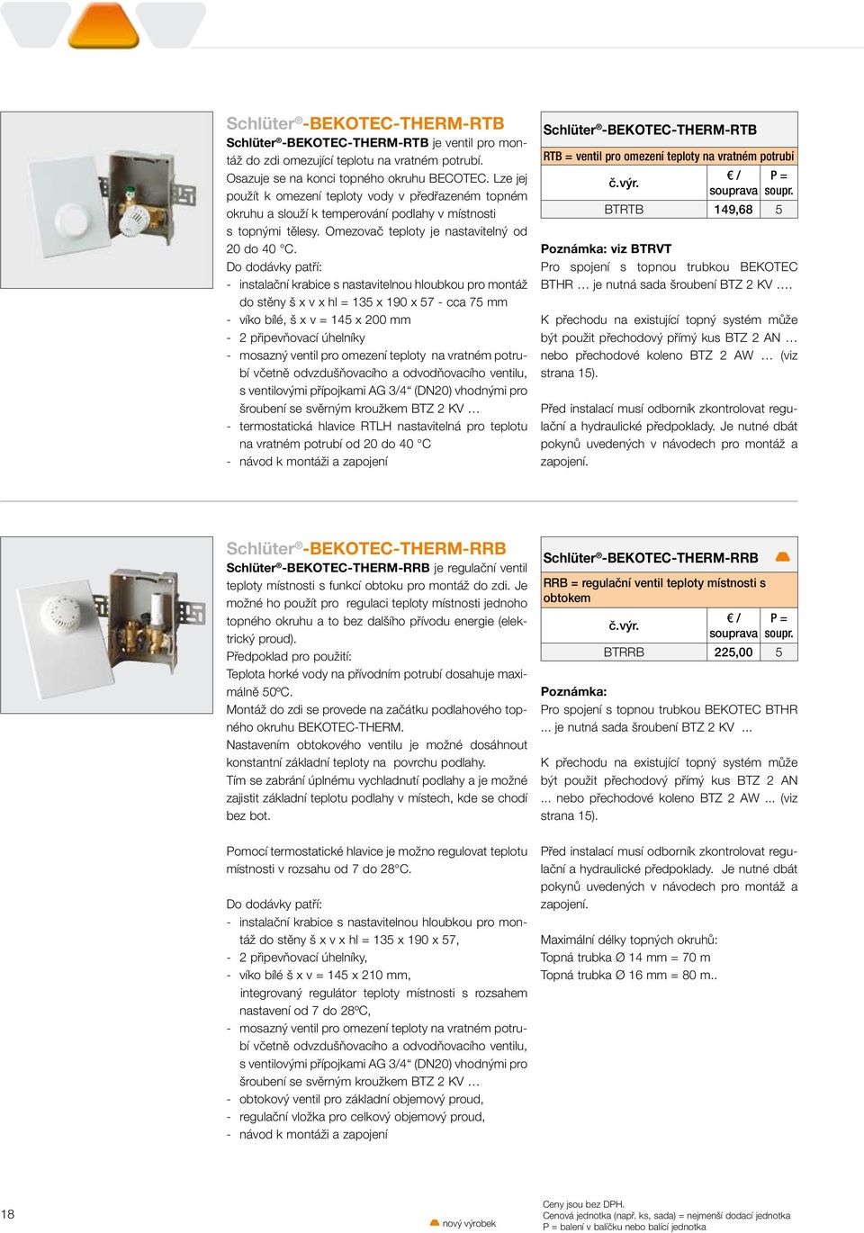 Do dodávky patří: - instalační krabice s nastavitelnou hloubkou pro montáž do stěny š x v x hl = 135 x 190 x 57 - cca 75 mm - víko bílé, š x v = 145 x 200 mm - 2 připevňovací úhelníky - mosazný