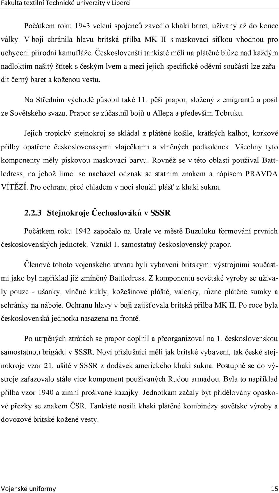 Na Středním východě působil také 11. pěší prapor, sloţený z emigrantů a posil ze Sovětského svazu. Prapor se zúčastnil bojů u Allepa a především Tobruku.