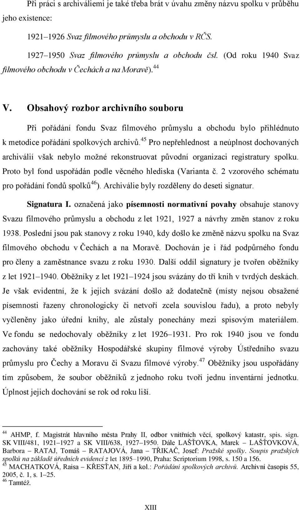 Obsahový rozbor archivního souboru Při pořádání fondu Svaz filmového průmyslu a obchodu bylo přihlédnuto k metodice pořádání spolkových archivů.