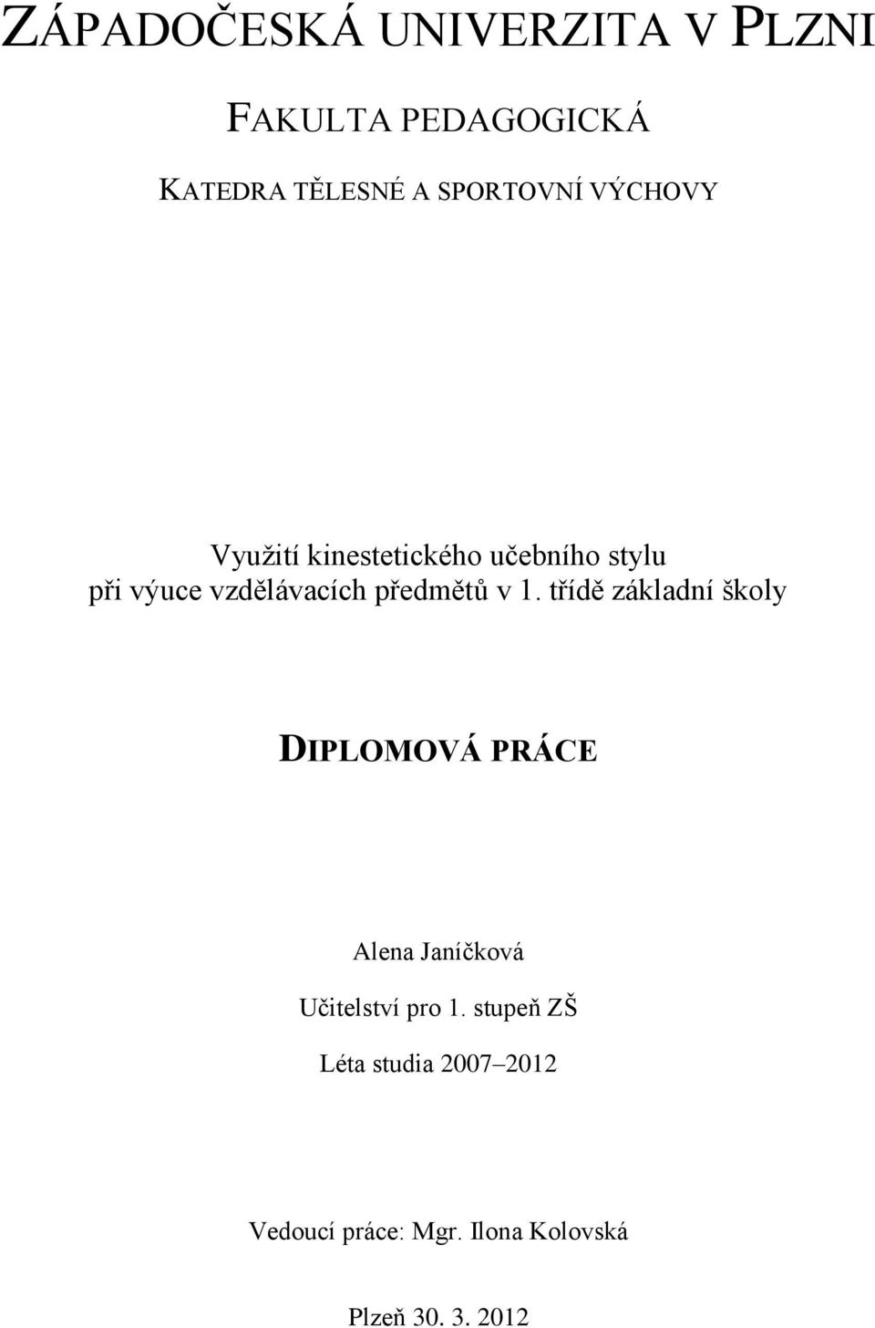 1. třídě základní školy DIPLOMOVÁ PRÁCE Alena Janíčková Učitelství pro 1.