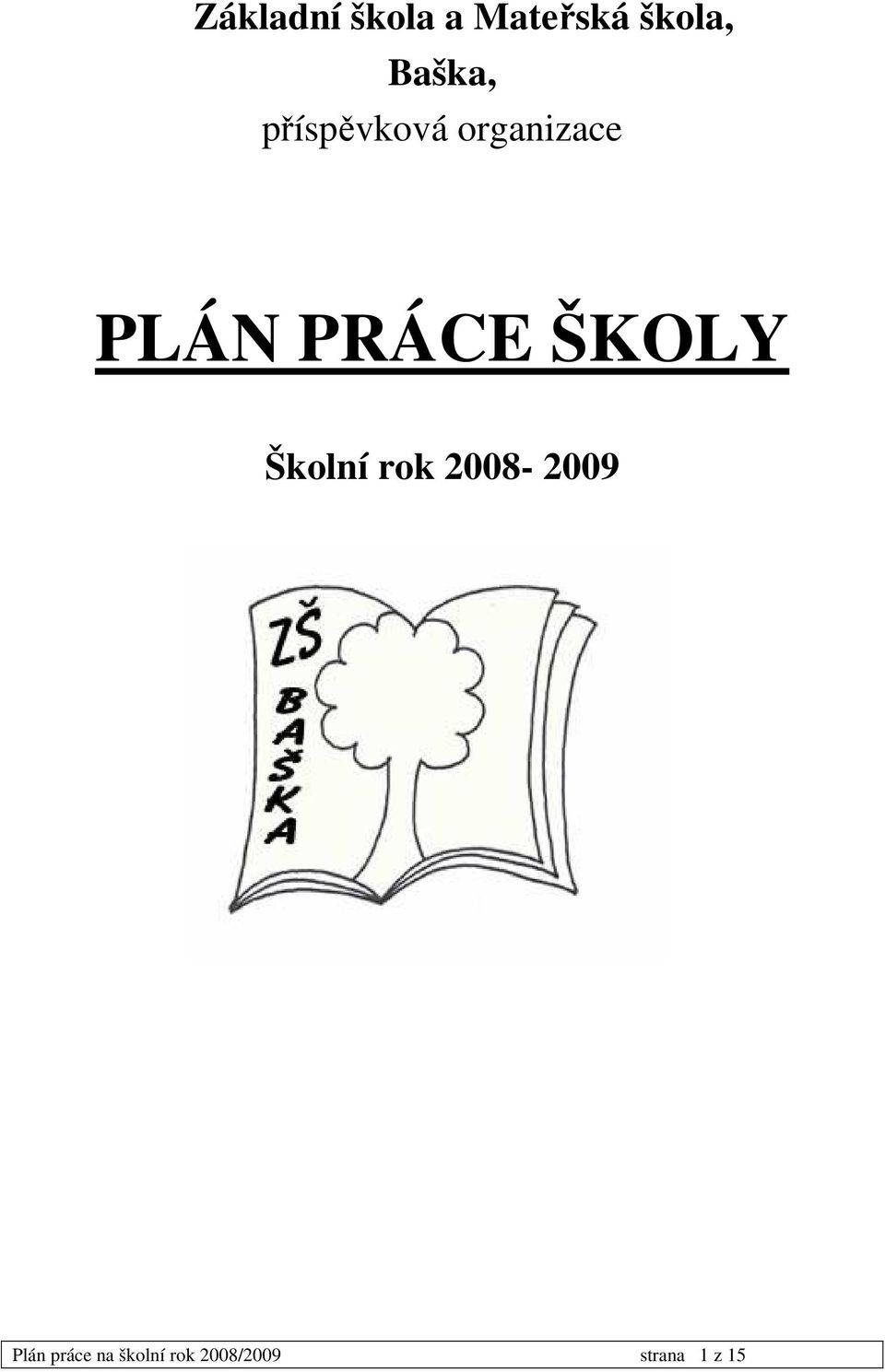 PRÁCE ŠKOLY Školní rok 2008-2009 Plán