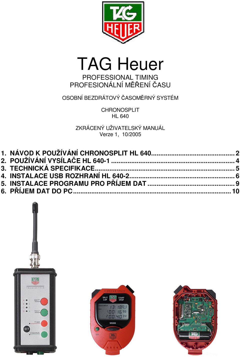 NÁVOD K POUŽÍVÁNÍ CHRONOSPLIT HL 640... 2 2. POUŽÍVÁNÍ VYSÍLAČE HL 640-1... 4 3.