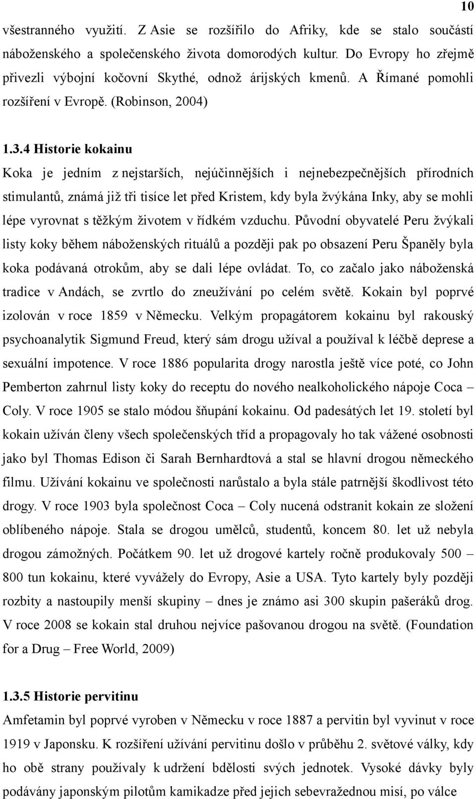 4 Historie kokainu Koka je jedním z nejstarších, nejúčinnějších i nejnebezpečnějších přírodních stimulantů, známá již tři tisíce let před Kristem, kdy byla žvýkána Inky, aby se mohli lépe vyrovnat s