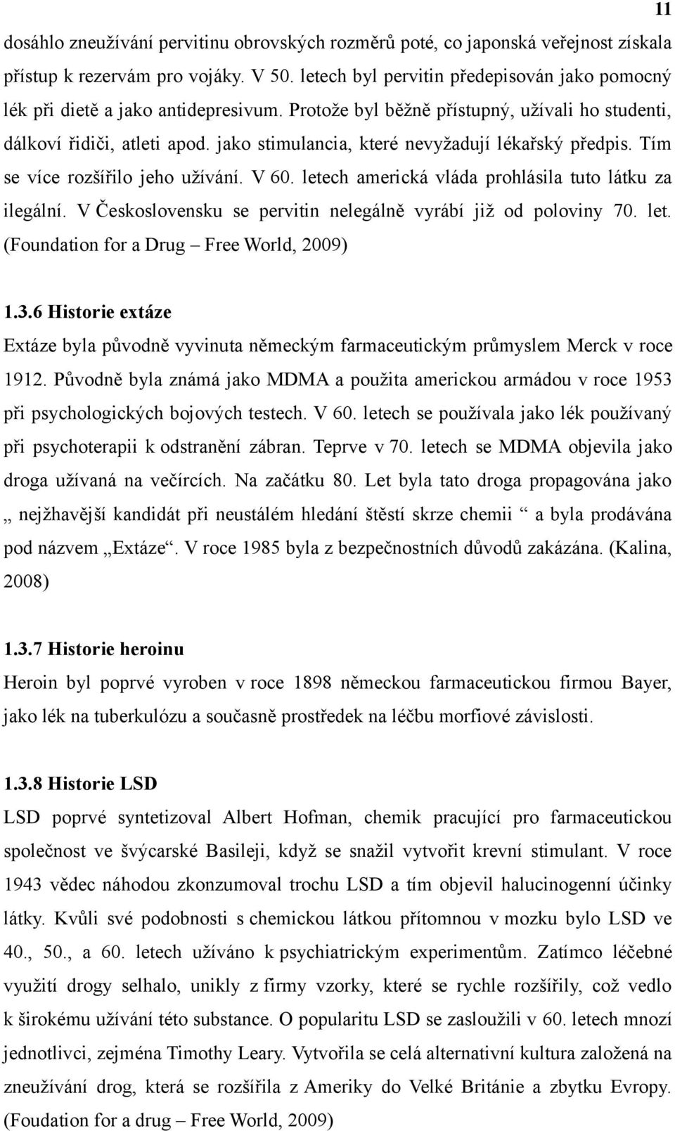 jako stimulancia, které nevyžadují lékařský předpis. Tím se více rozšířilo jeho užívání. V 60. letech americká vláda prohlásila tuto látku za ilegální.