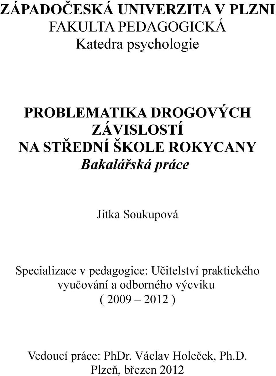 Jitka Soukupová Specializace v pedagogice: Učitelství praktického vyučování a
