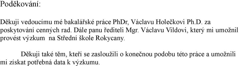 Václavu Vildovi, který mi umožnil provést výzkum na Střední škole Rokycany.