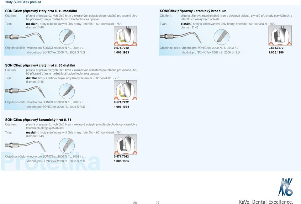 úhly hrany: laterální - 60 cervikální - 75, diamant D 46 SONICflex přípravný keramický hrot č.