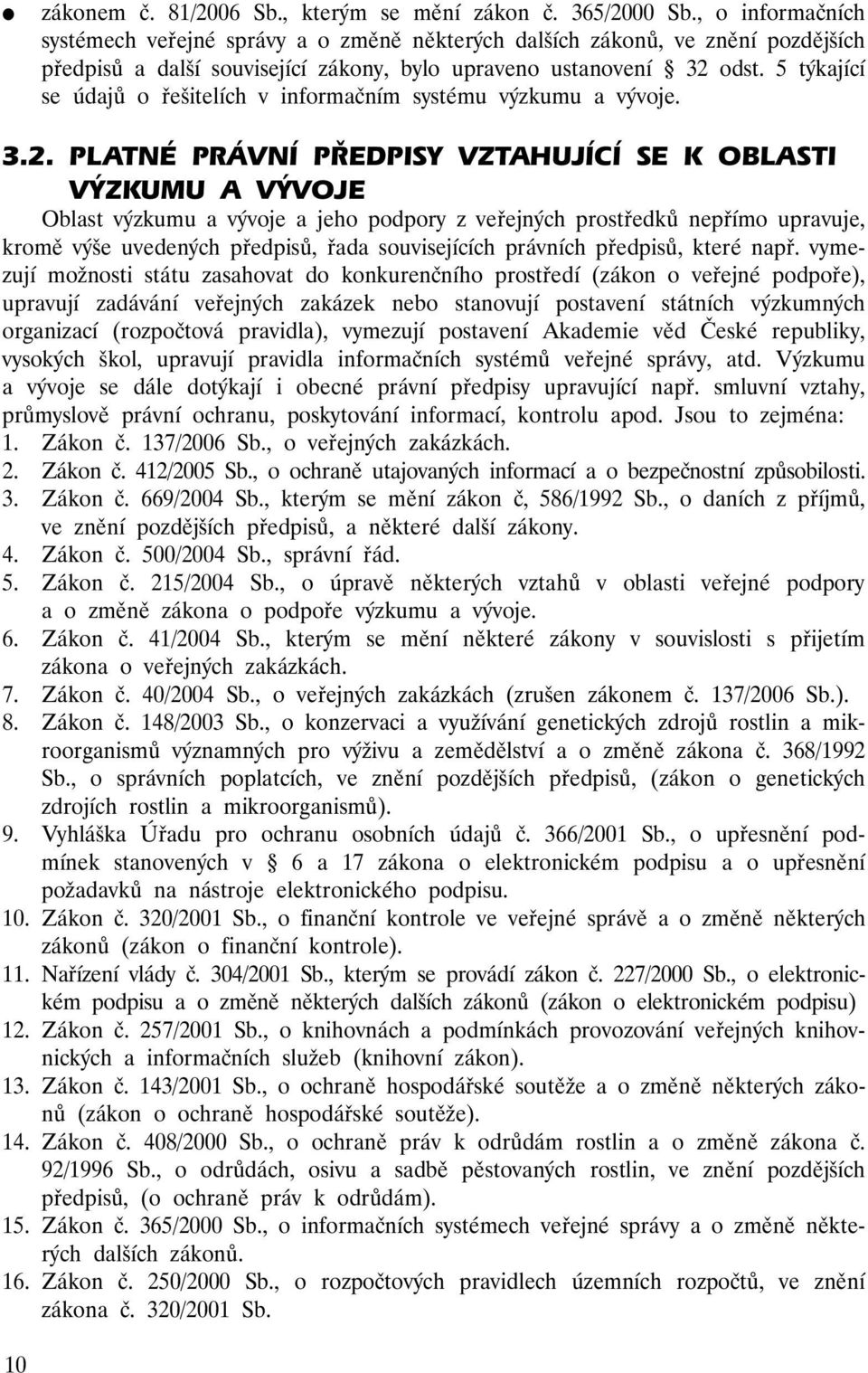 5 týkající se údajů o řešitelích v informačním systému výzkumu a vývoje. 3.2.